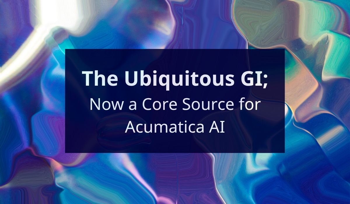 The Ubiquitous GI; Now a Core Source for Acumatica AI